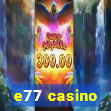 e77 casino